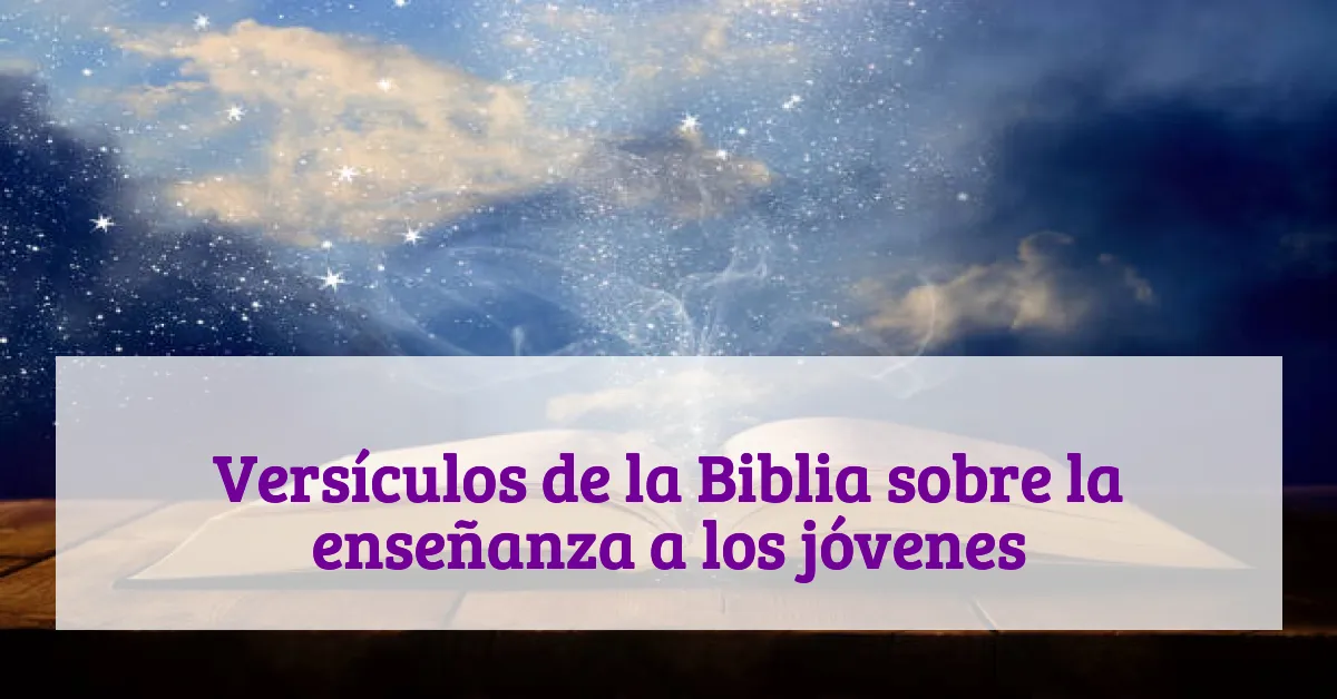 Versículos de la Biblia sobre la enseñanza a los jóvenes