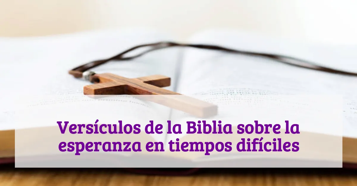 Versículos de la Biblia sobre la esperanza en tiempos difíciles