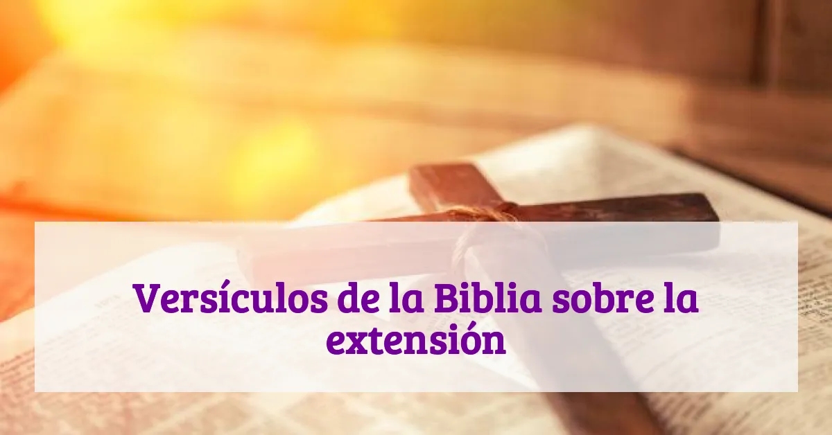 Versículos de la Biblia sobre la extensión