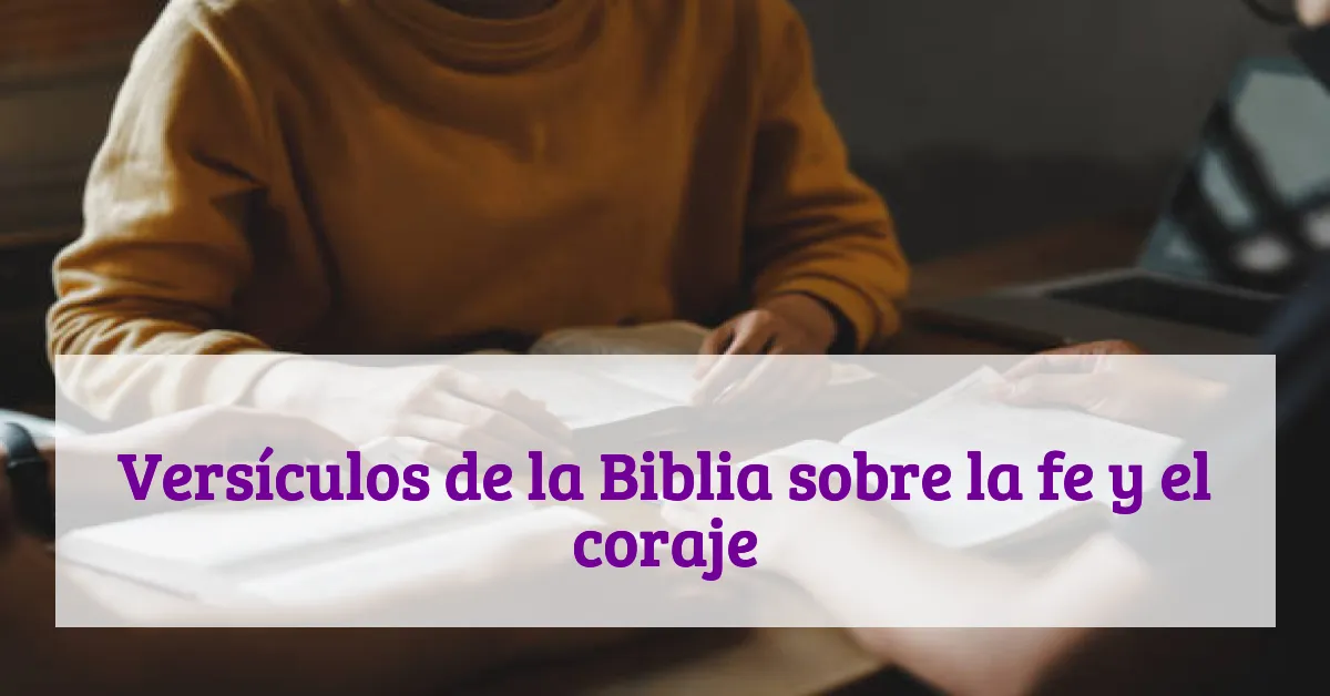 Versículos de la Biblia sobre la fe y el coraje