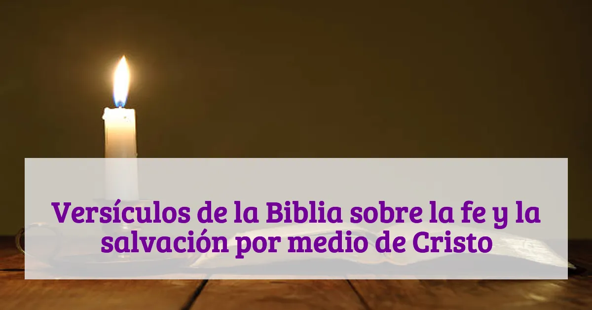 Versículos de la Biblia sobre la fe y la salvación por medio de Cristo