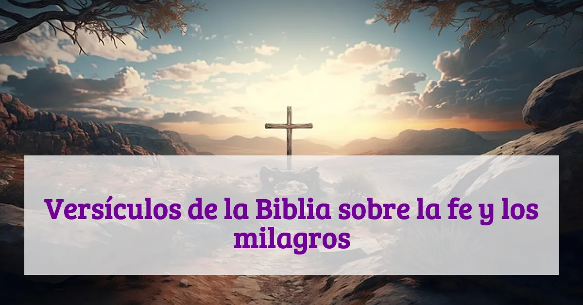 Versículos de la Biblia sobre la fe y los milagros