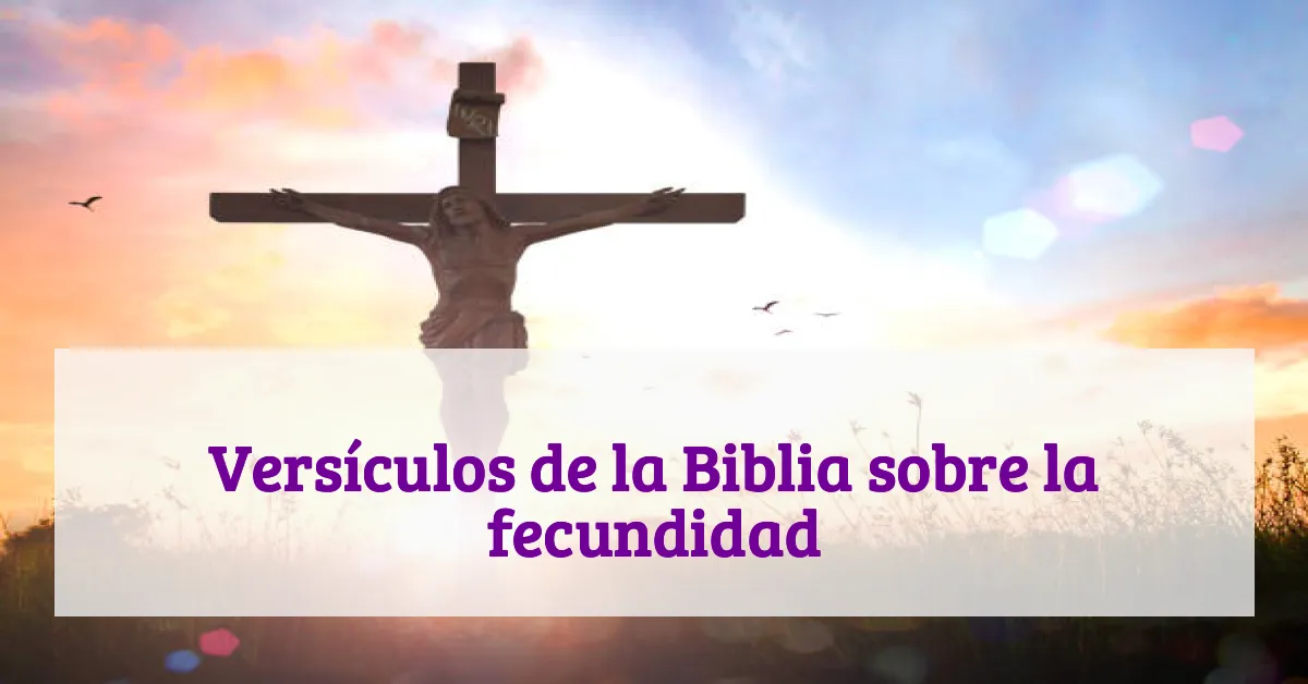 Versículos de la Biblia sobre la fecundidad