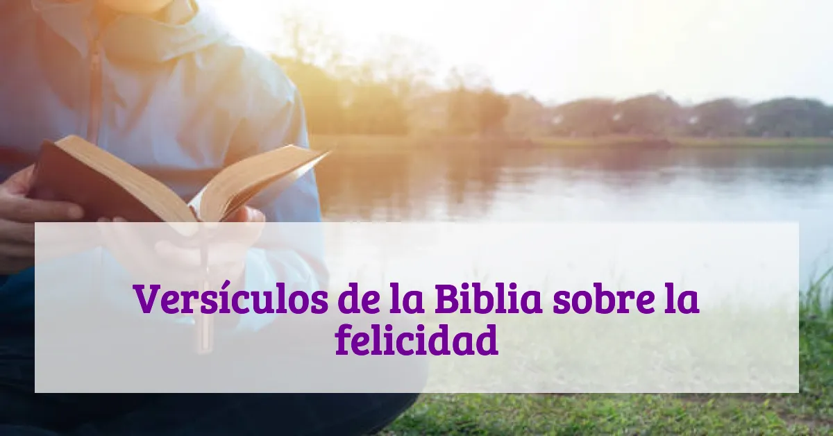 Versículos de la Biblia sobre la felicidad