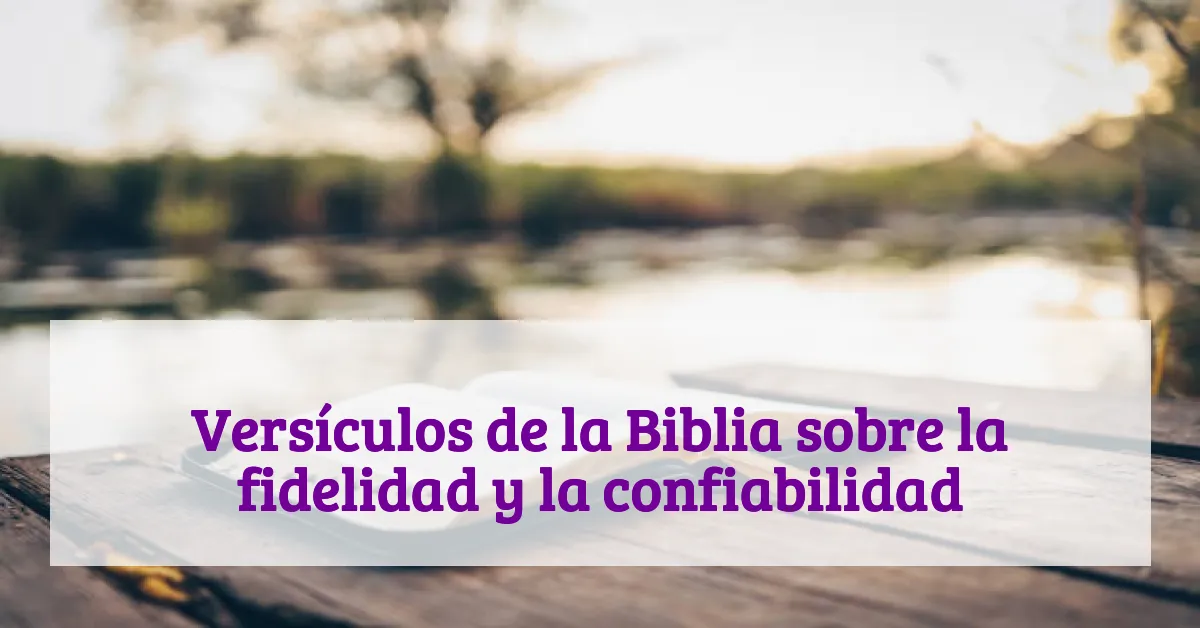 Versículos de la Biblia sobre la fidelidad y la confiabilidad