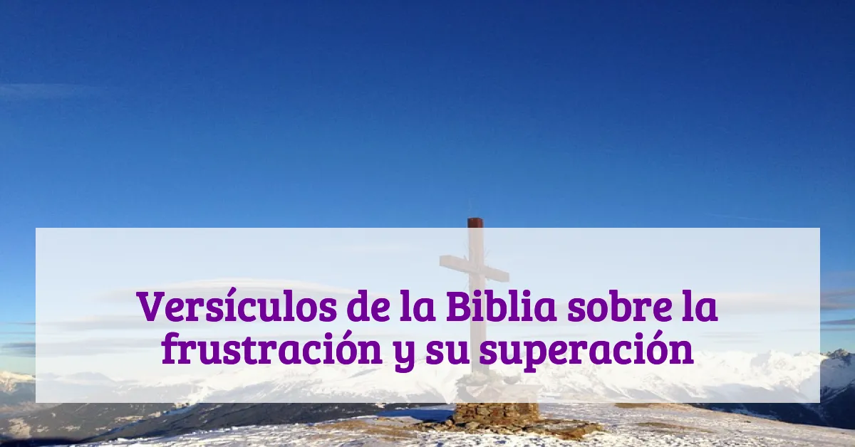 Versículos de la Biblia sobre la frustración y su superación