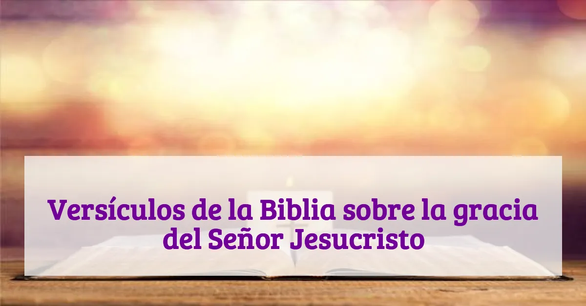 Versículos de la Biblia sobre la gracia del Señor Jesucristo