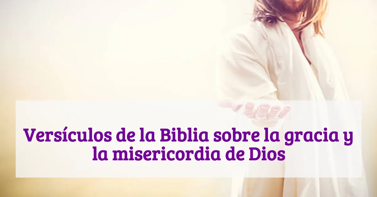 Versículos de la Biblia sobre la gracia y la misericordia de Dios