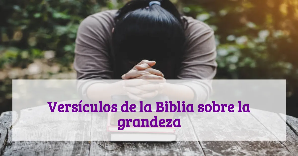 Versículos de la Biblia sobre la grandeza