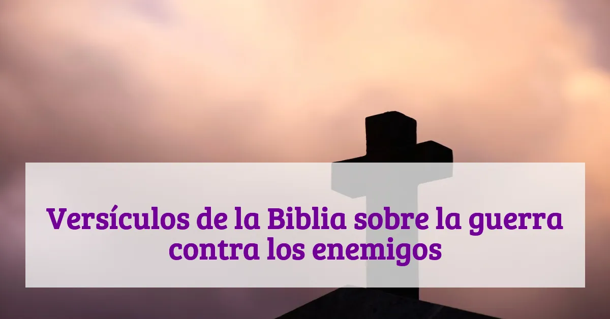 Versículos de la Biblia sobre la guerra contra los enemigos