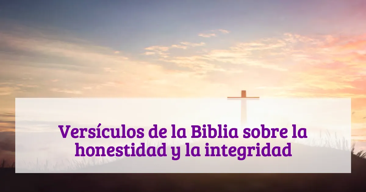 Versículos de la Biblia sobre la honestidad y la integridad