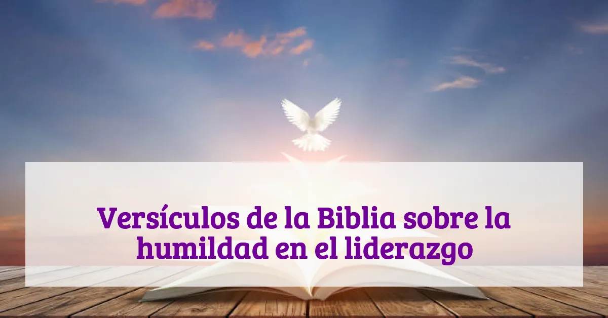 Versículos de la Biblia sobre la humildad en el liderazgo