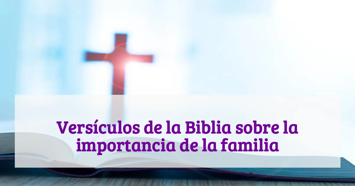 Versículos de la Biblia sobre la importancia de la familia