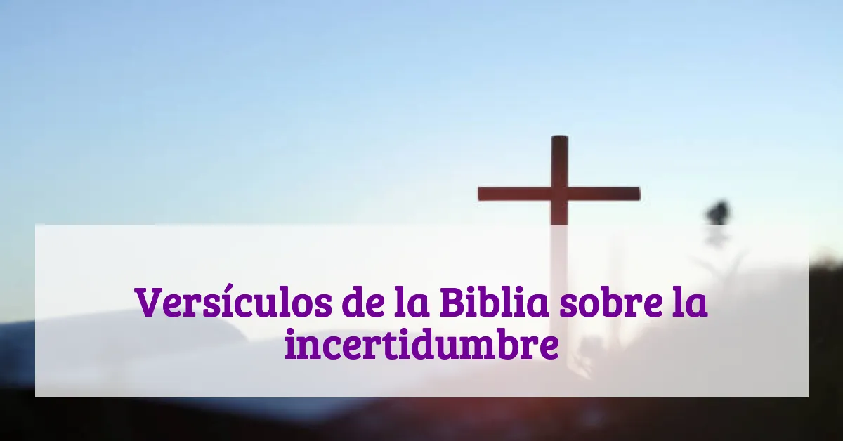 Versículos de la Biblia sobre la incertidumbre