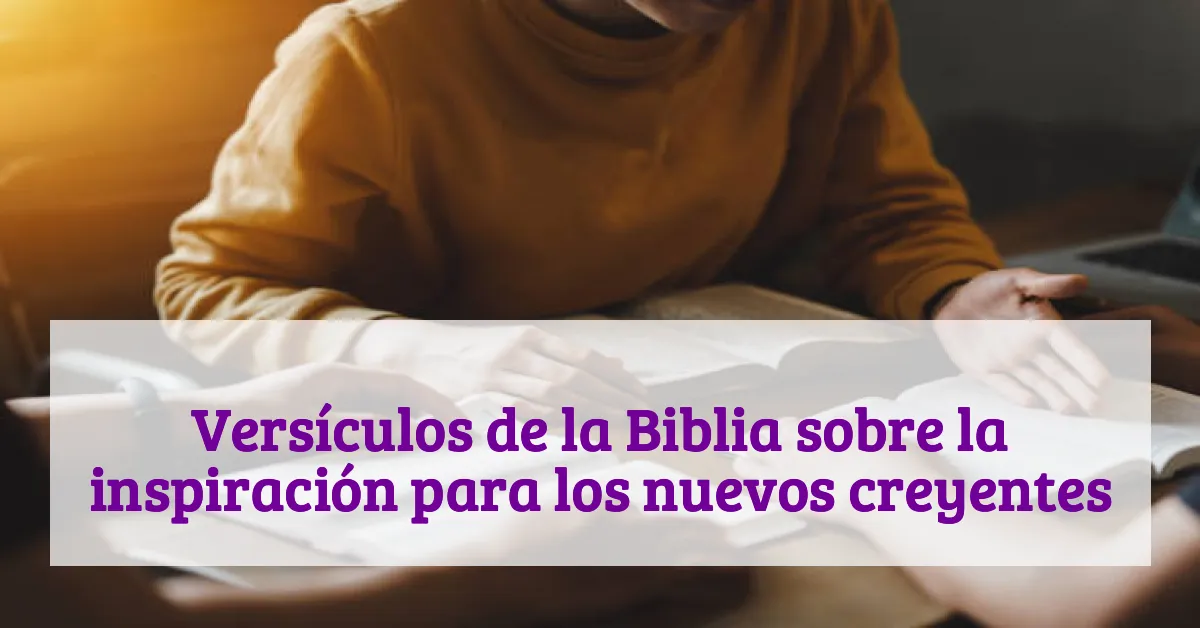 Versículos de la Biblia sobre la inspiración para los nuevos creyentes