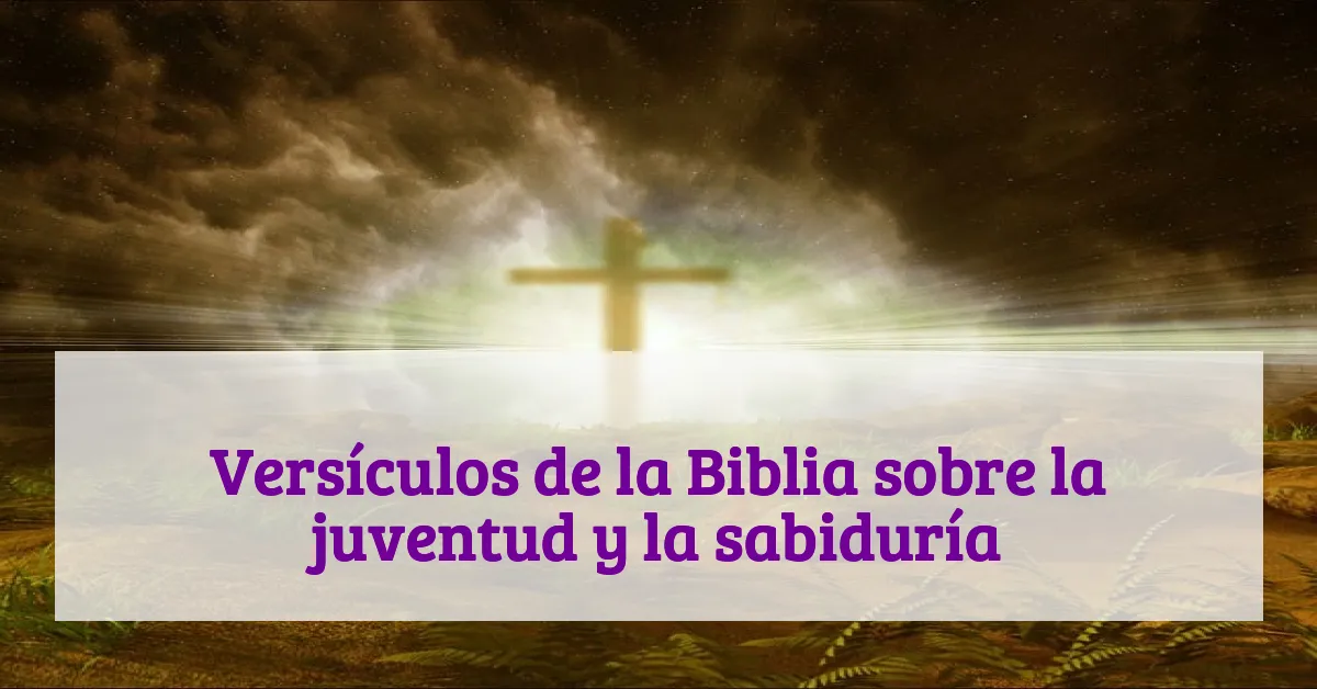 Versículos de la Biblia sobre la juventud y la sabiduría