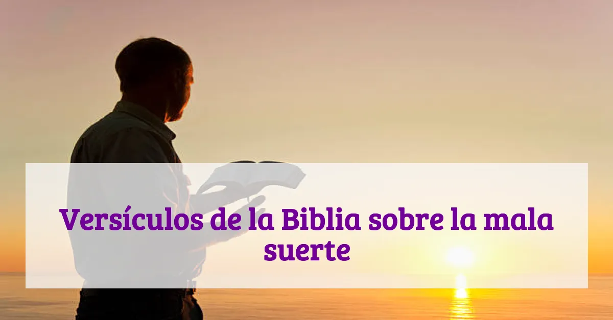 Versículos de la Biblia sobre la mala suerte