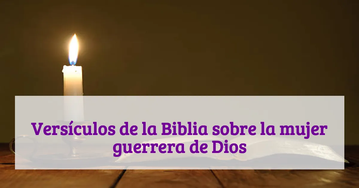 Versículos de la Biblia sobre la mujer guerrera de Dios