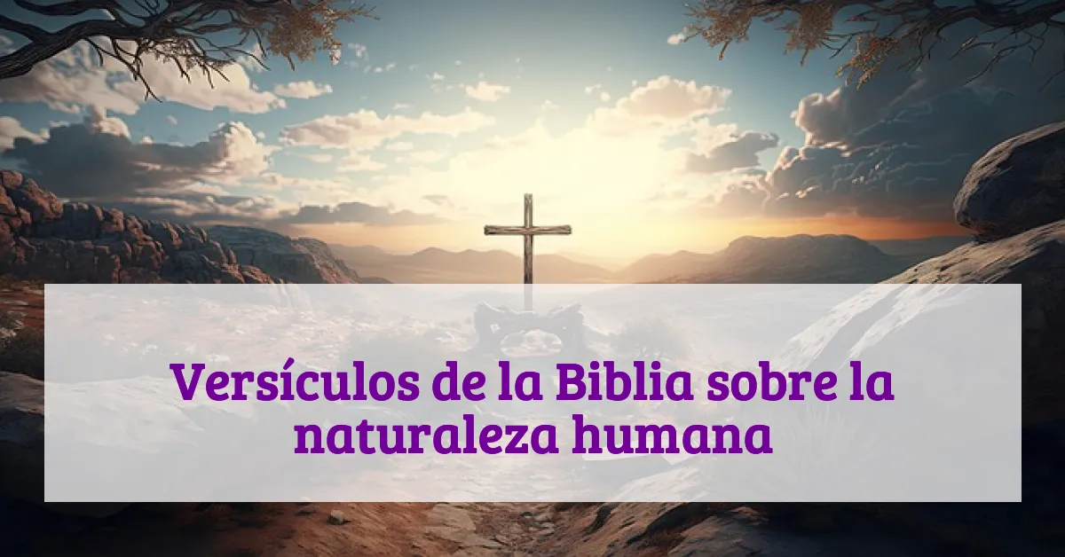 Versículos de la Biblia sobre la naturaleza humana