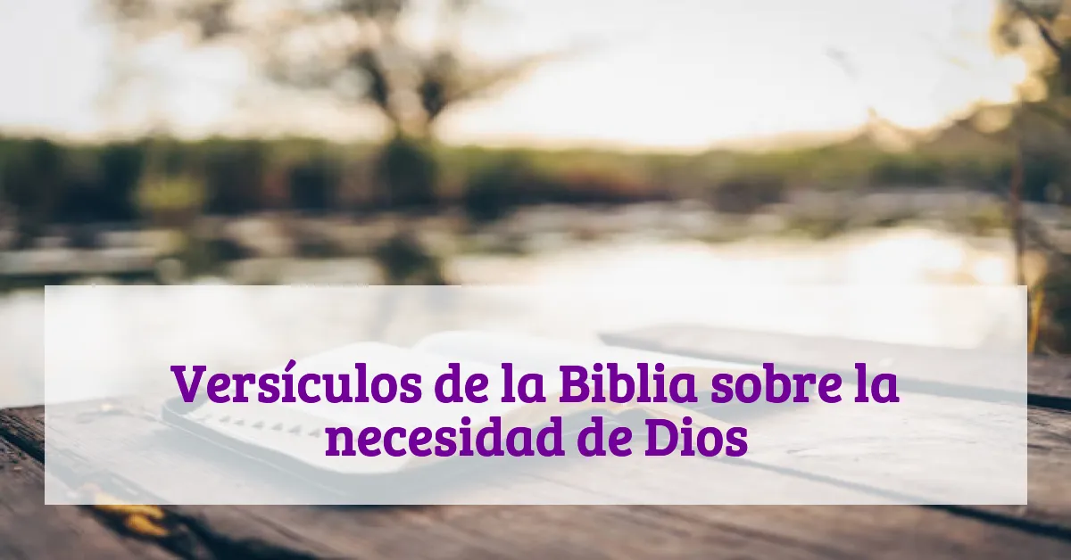 Versículos de la Biblia sobre la necesidad de Dios