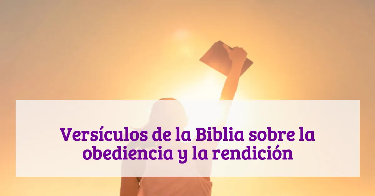 Versículos de la Biblia sobre la obediencia y la rendición
