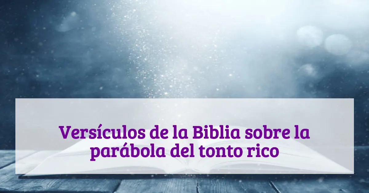 Versículos de la Biblia sobre la parábola del tonto rico