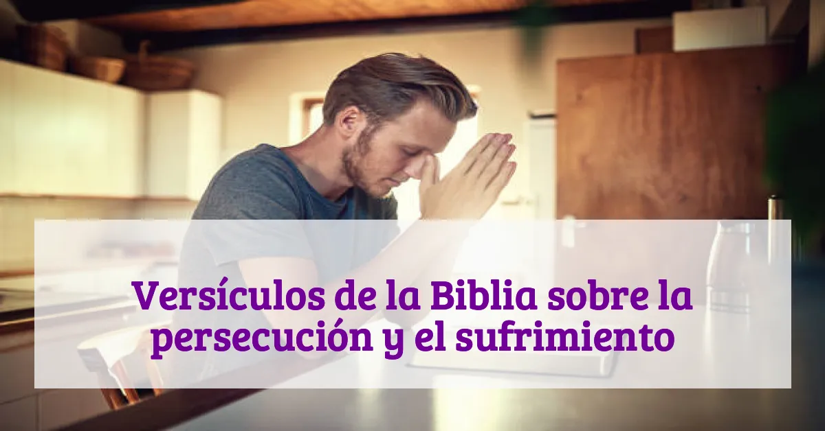 Versículos de la Biblia sobre la persecución y el sufrimiento
