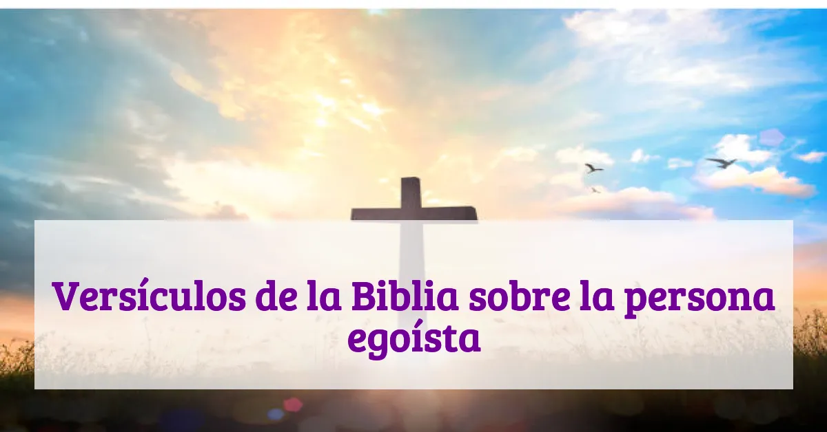 Versículos de la Biblia sobre la persona egoísta