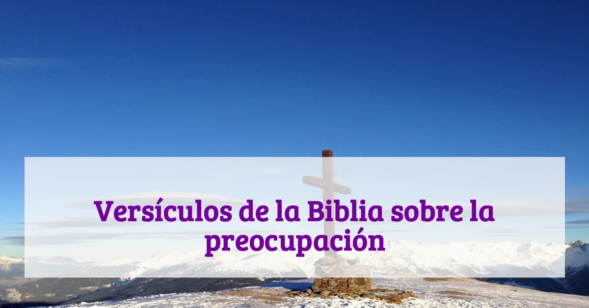 Versículos de la Biblia sobre la preocupación
