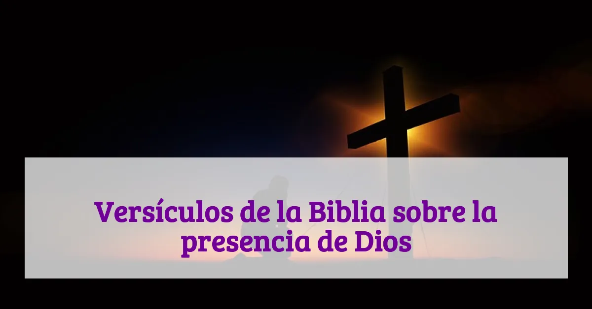 Versículos de la Biblia sobre la presencia de Dios