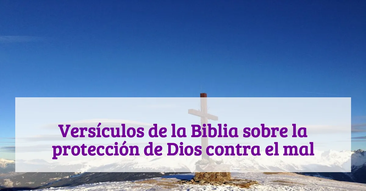 Versículos de la Biblia sobre la protección de Dios contra el mal