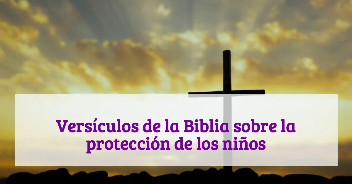 Versículos de la Biblia sobre la protección de los niños