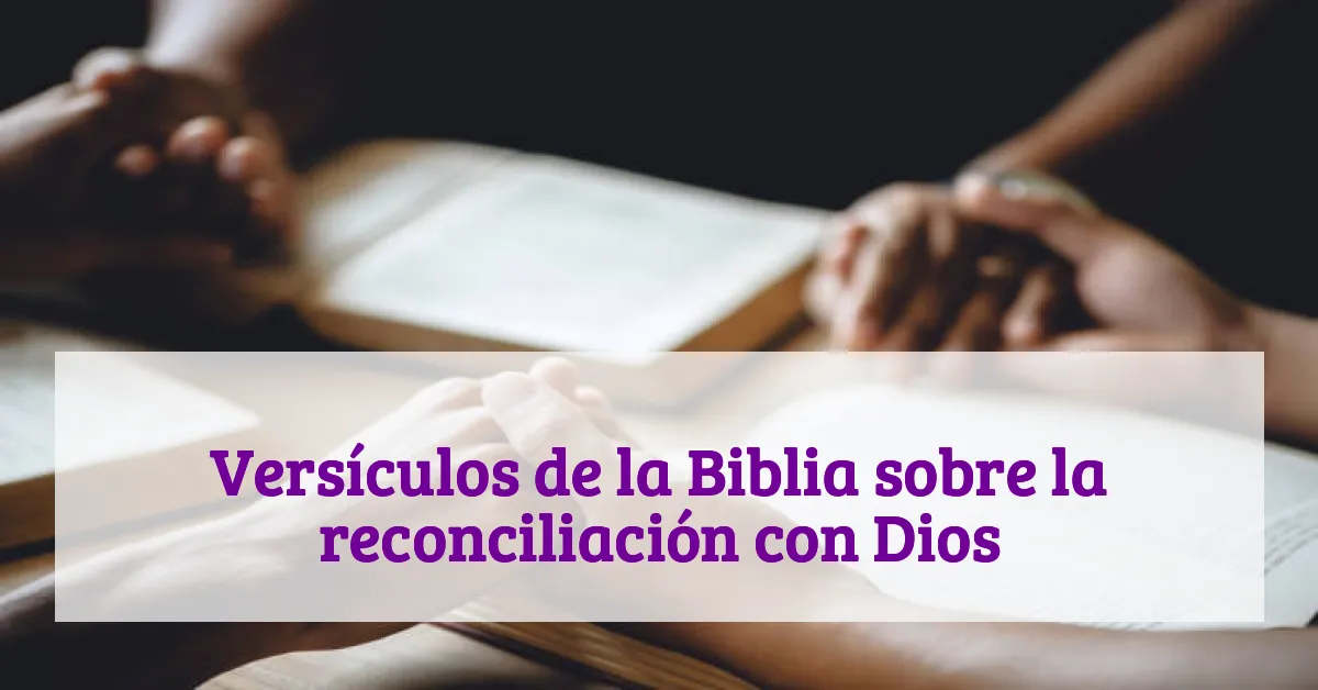 Versículos de la Biblia sobre la reconciliación con Dios