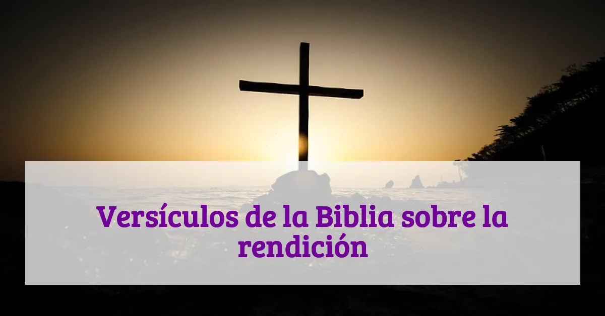 Versículos de la Biblia sobre la rendición