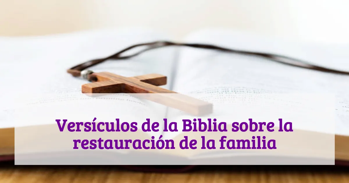 Versículos de la Biblia sobre la restauración de la familia