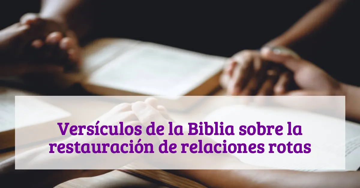 Versículos de la Biblia sobre la restauración de relaciones rotas