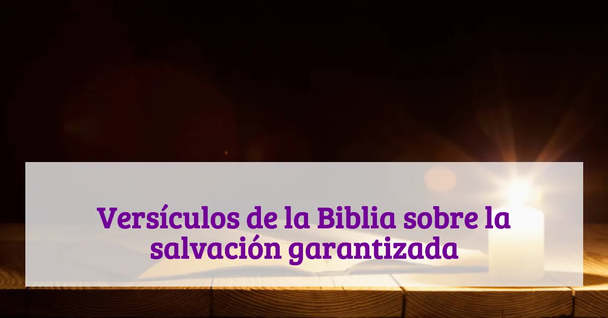 Versículos de la Biblia sobre la salvación garantizada