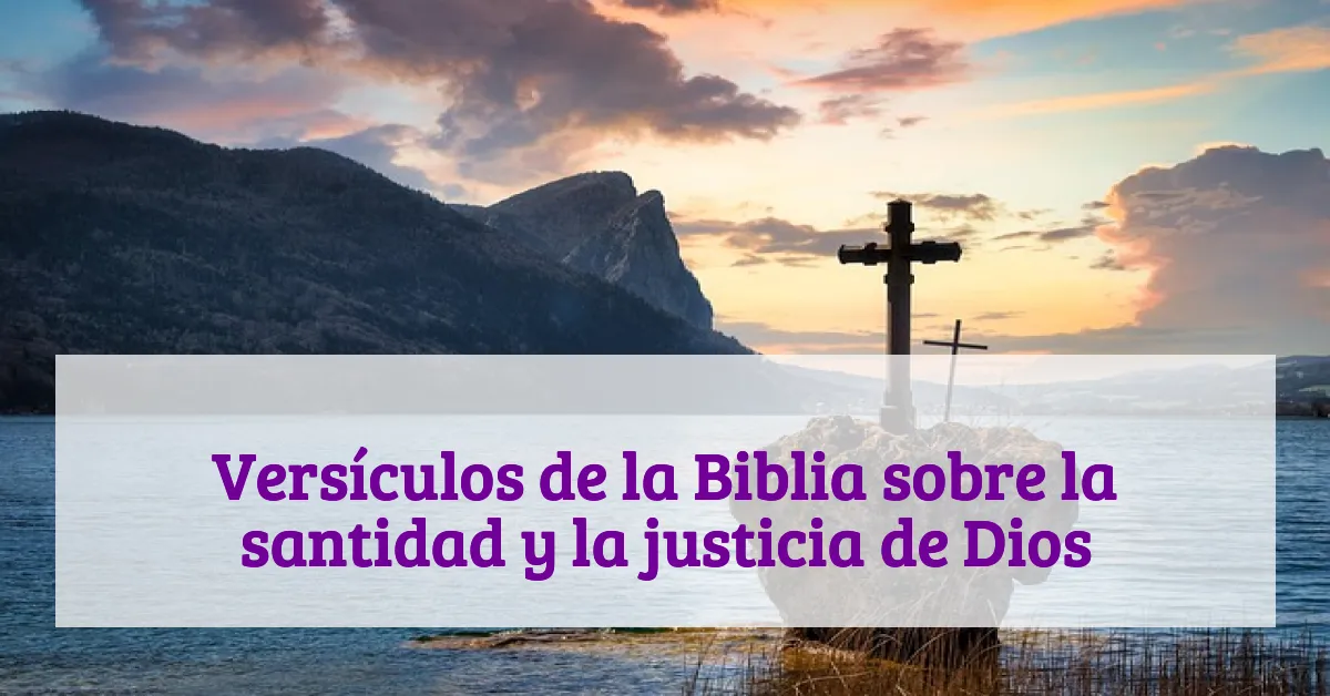 Versículos de la Biblia sobre la santidad y la justicia de Dios