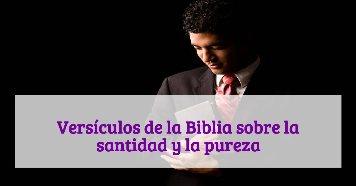 Versículos de la Biblia sobre la santidad y la pureza