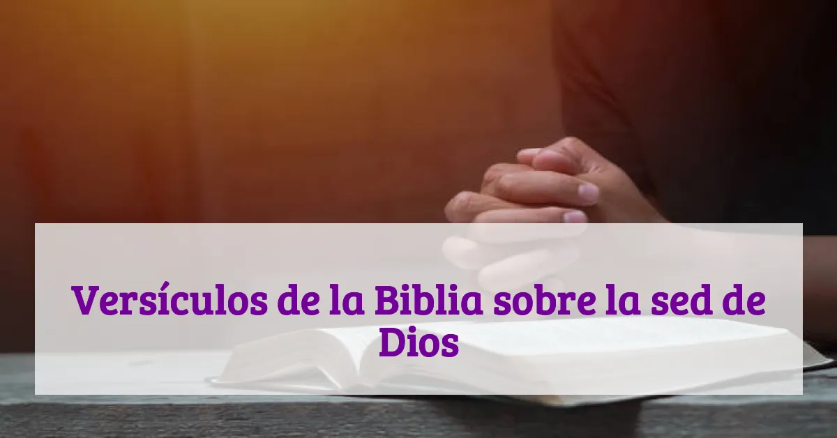 Versículos de la Biblia sobre la sed de Dios