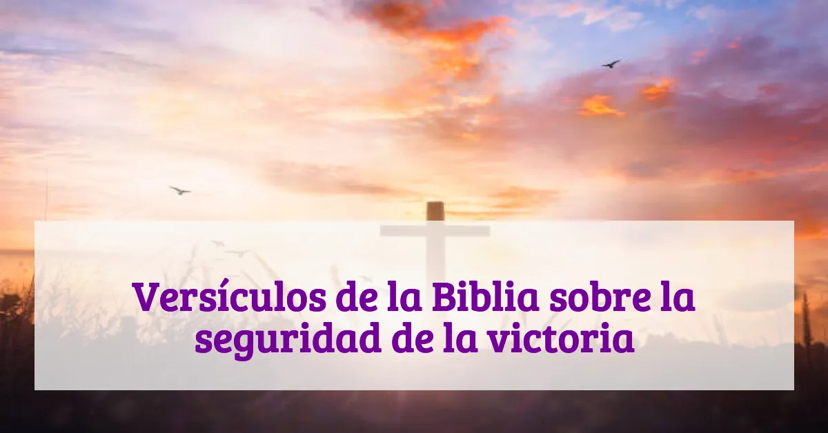 Versículos de la Biblia sobre la seguridad de la victoria