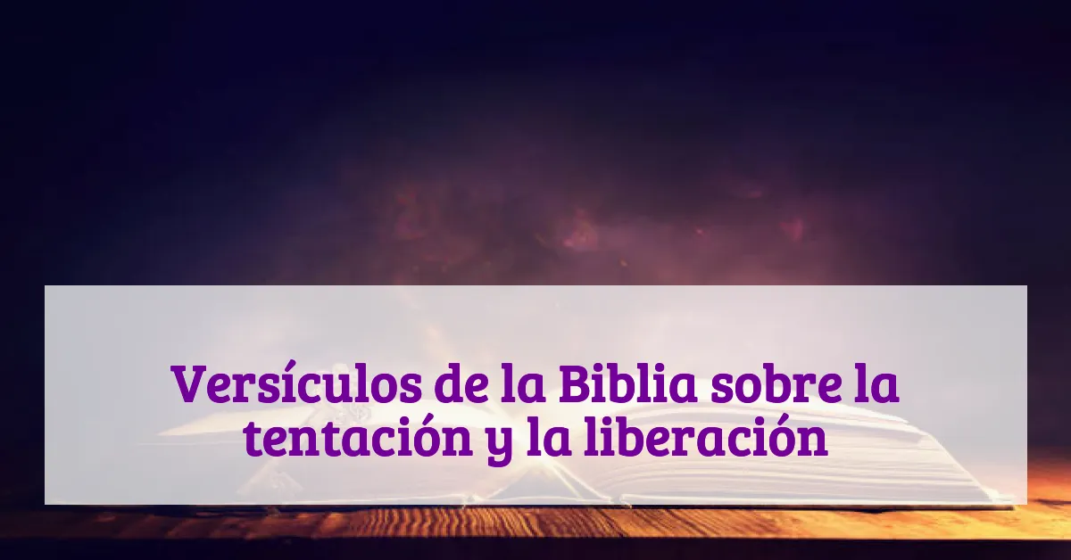 Versículos de la Biblia sobre la tentación y la liberación
