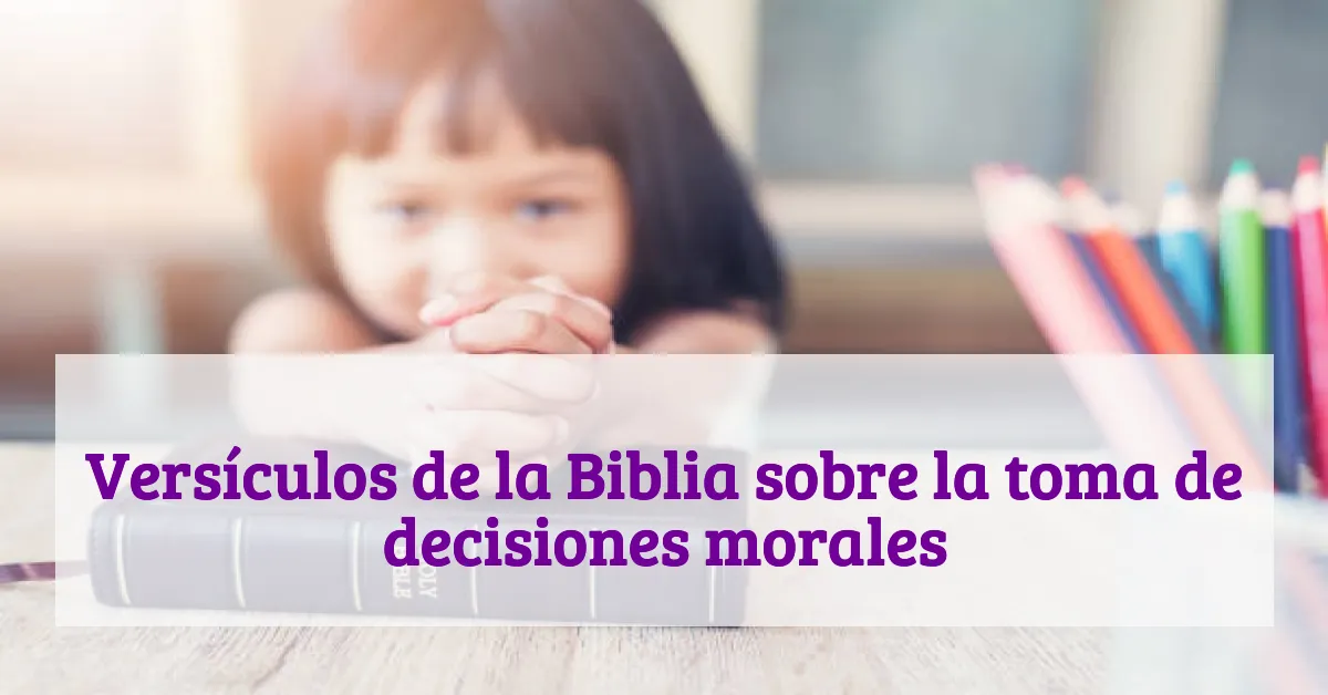 Versículos de la Biblia sobre la toma de decisiones morales
