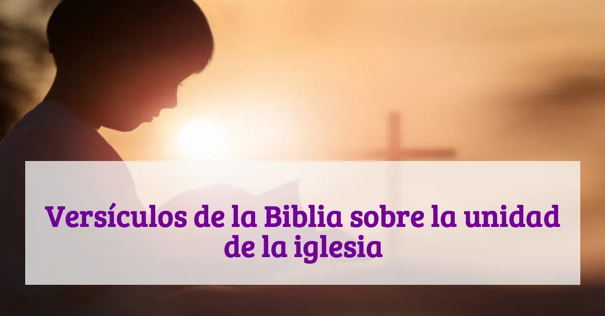 Versículos de la Biblia sobre la unidad de la iglesia