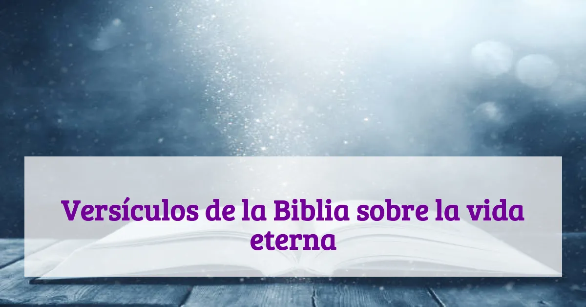 Versículos de la Biblia sobre la vida eterna