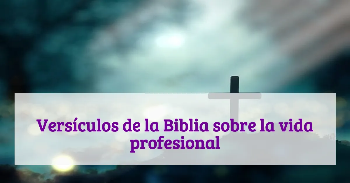 Versículos de la Biblia sobre la vida profesional