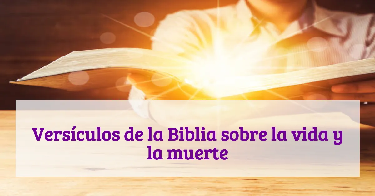 Versículos de la Biblia sobre la vida y la muerte