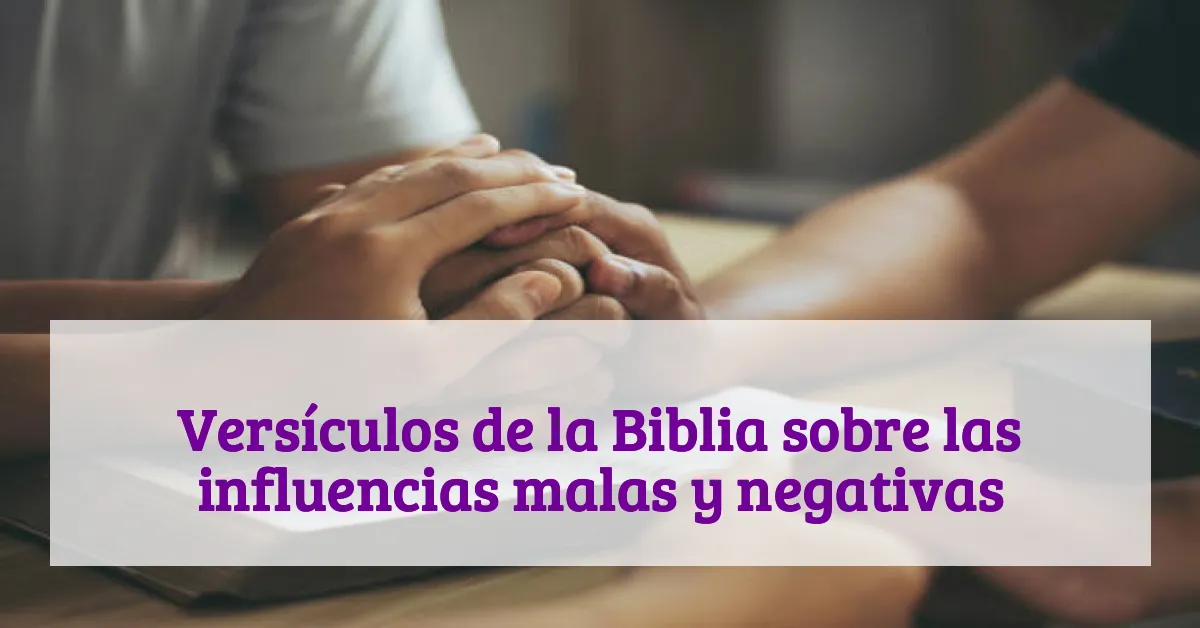 Versículos de la Biblia sobre las influencias malas y negativas