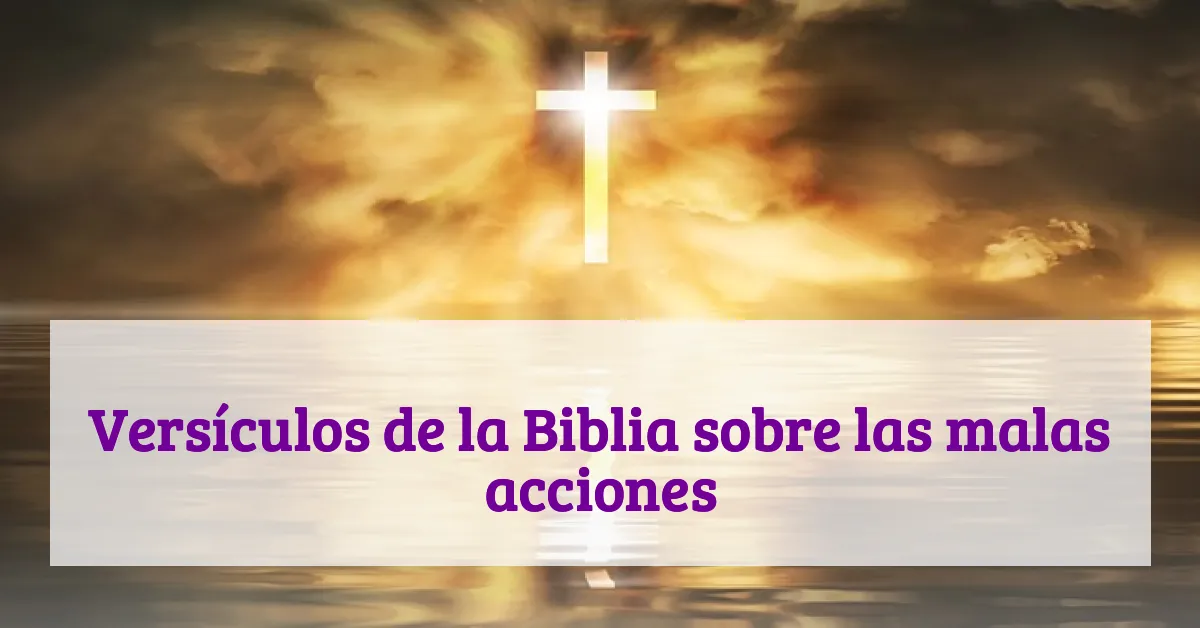 Versículos de la Biblia sobre las malas acciones