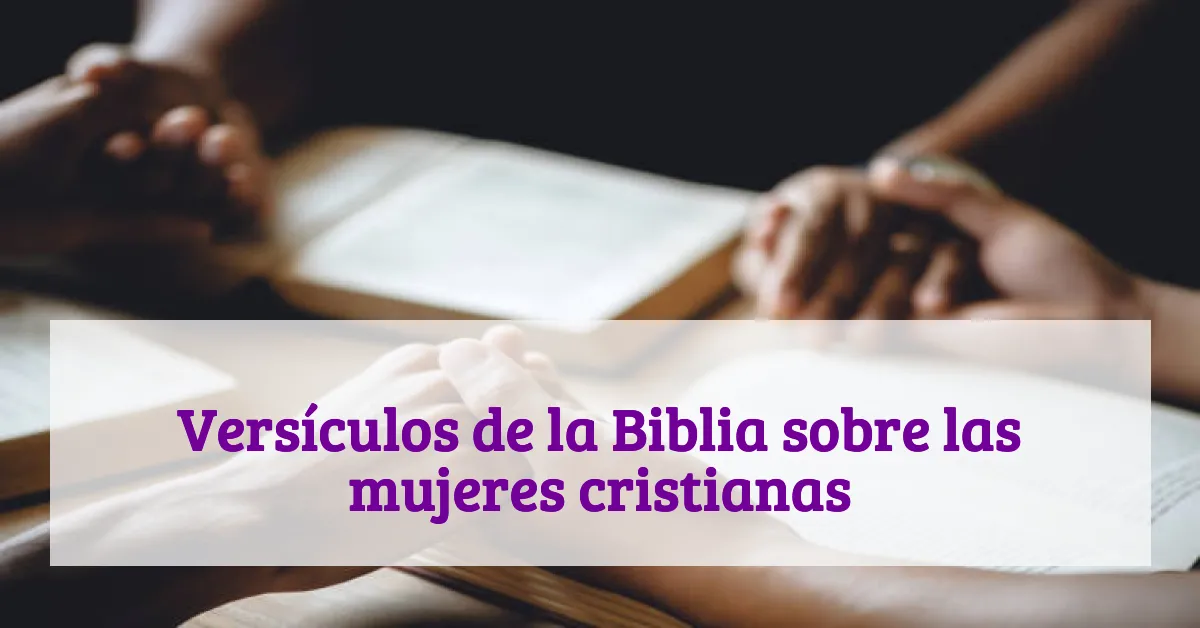 Versículos de la Biblia sobre las mujeres cristianas